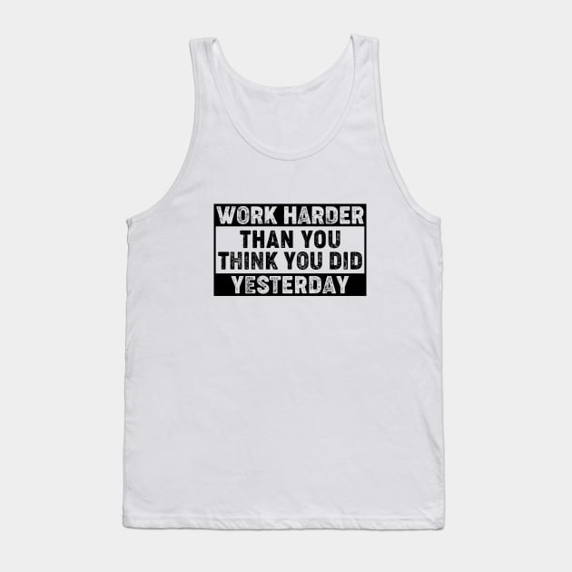 work harder than you think you did yesterday Tank Top by RIWA